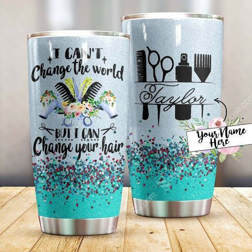 I Can't Change The World But I Can Change Your Hair Personalized Tumbler V19L7