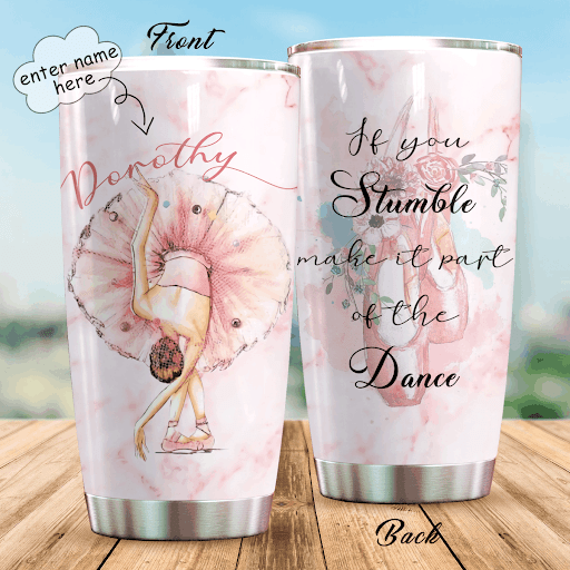 If You Stumble, Make It Part Of The Dance Personalized Tumbler L09F2