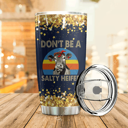 Don't Be A Salty Heifer Tumbler T19A9