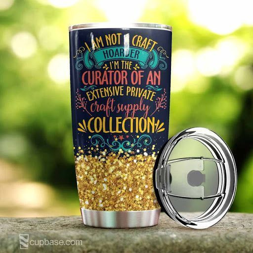 I Am Not A Craft Hoarder Tumbler H25P3