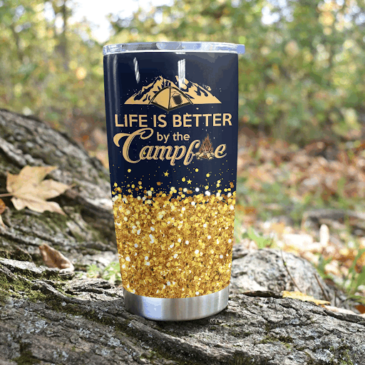 Life Is Better By The Campfire Tumbler L09F2