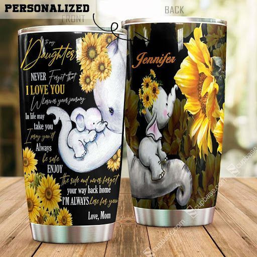 To My Daughter Always Here For You Elephant Ver Personalized Tumbler T69T9