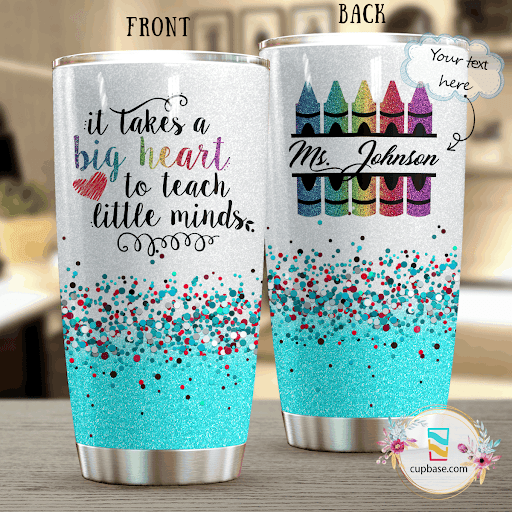 It Takes A Big Heart To Teach Little Minds Personalized Tumbler L09F2
