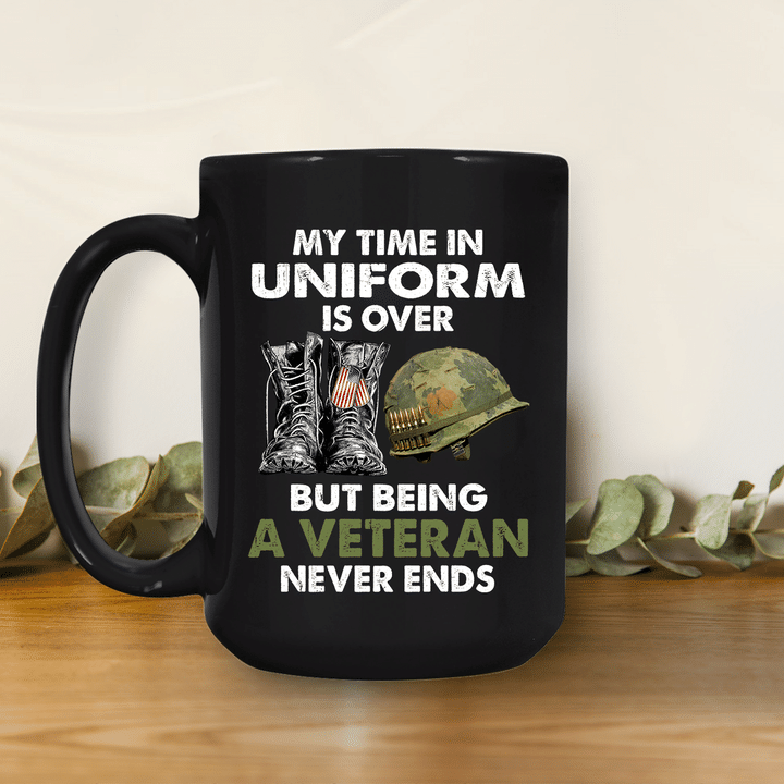 My Time In Uniform Is Over But Being A Veteran Never Ends Black Mug Gift For Dad Papa Grandpa