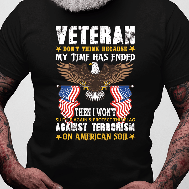 Don't Think My Time Has Endedn Veteran Standard T-Shirt Amazing Gift For Dad Papa Grandpa
