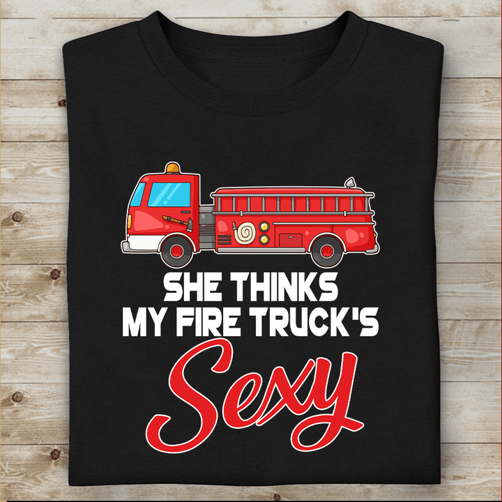She Thinks My Fire Truck's Sexy Special Gift For Friend Boy Friend