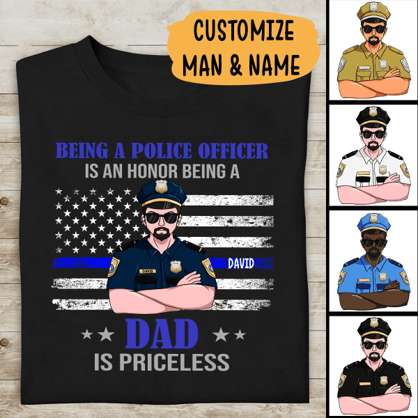 Being A Police Officer Is An Honor, Dad Is Priceless Personalized T-shirt, Best Gifts For Dad Police Officers