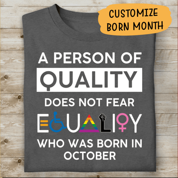 A Person Of Quality Does Not Fear Equality Personalized T-shirt, Best Gifts For Friends