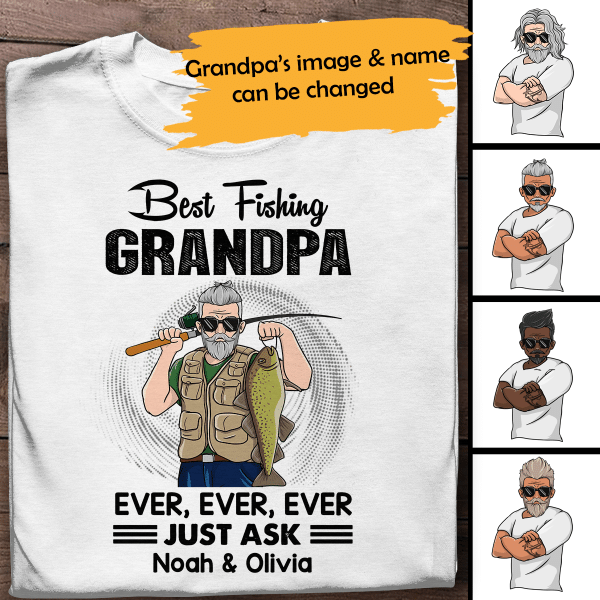 Best Fishing Grandpa Ever Just Ask Personalized T-shirt Amazing Gift For Dad Father