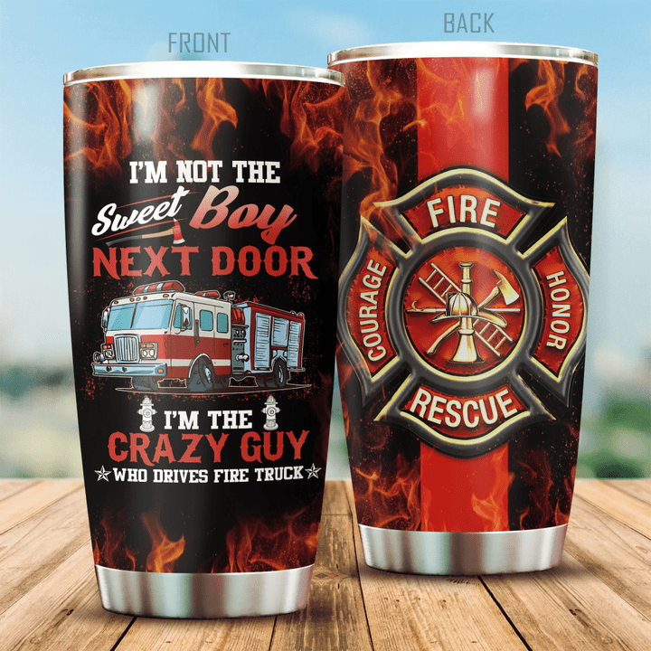 Firefighter Tumbler I Am Not The Sweet Boy Next Door Special Gift For You Friend