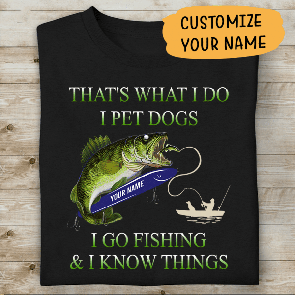 That's What I Do I Pet Dogs I Go Fishing And I Know Things Personalized T-Shirt, Mug, Best Gifts For Friends And Fishing Lovers