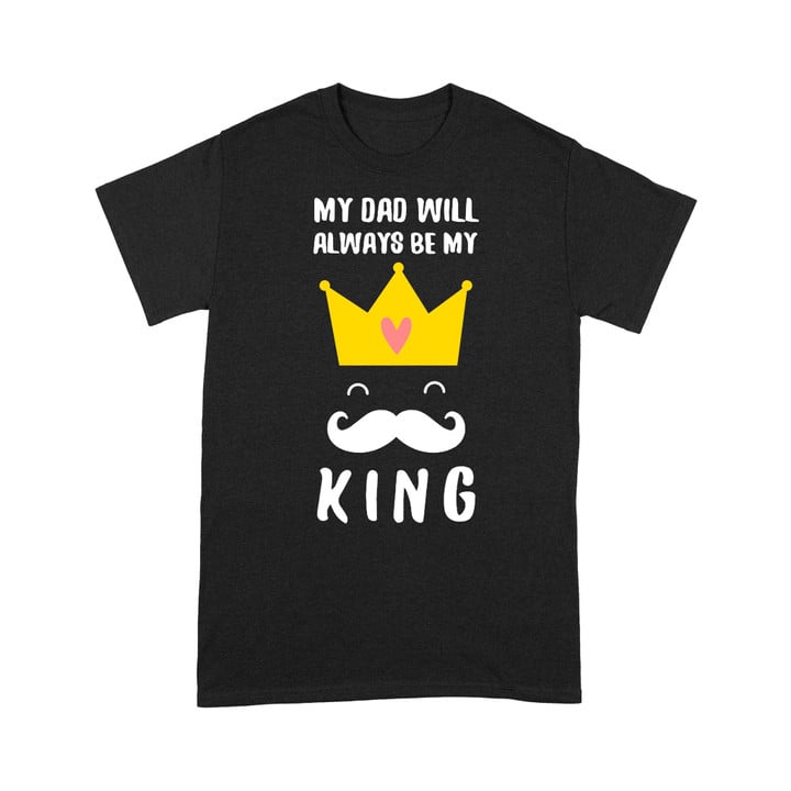My Dad Will Always Be My King Standard T-shirt