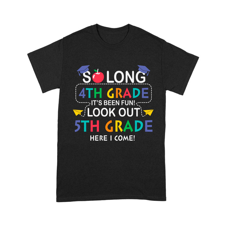 So long 4th Grade It's Been Fun! Look Out 5th Grade Here I Come Standard T-Shirt