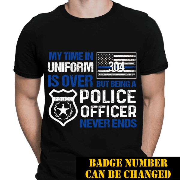 My Time In Uniform Is Over Personalized Police Thin Blue Line T-Shirt, Best Gifts For Police Officers