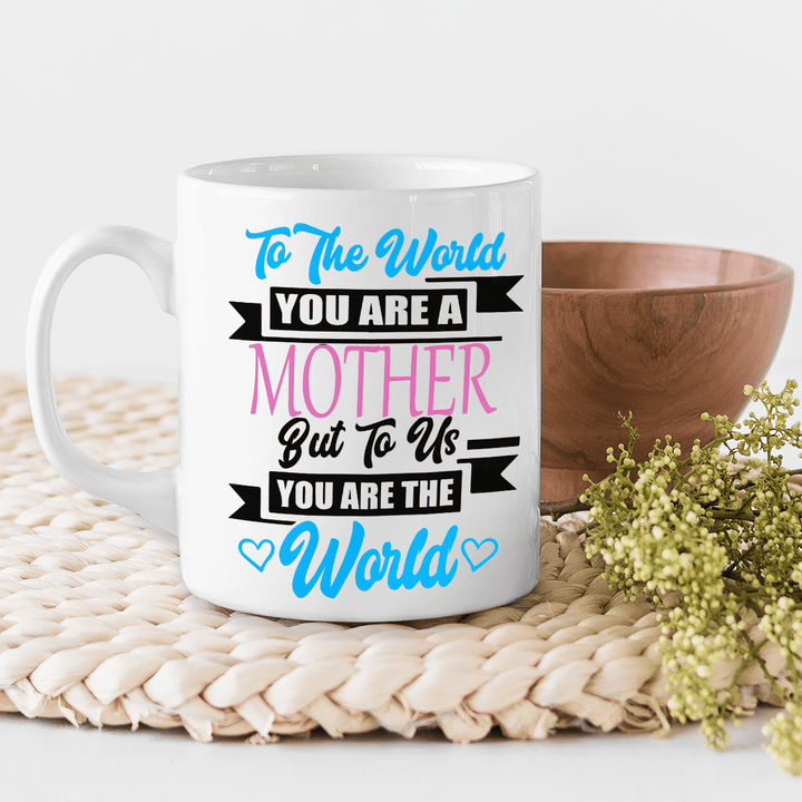 Best Gift For Mother White Mug To Us You Are The World