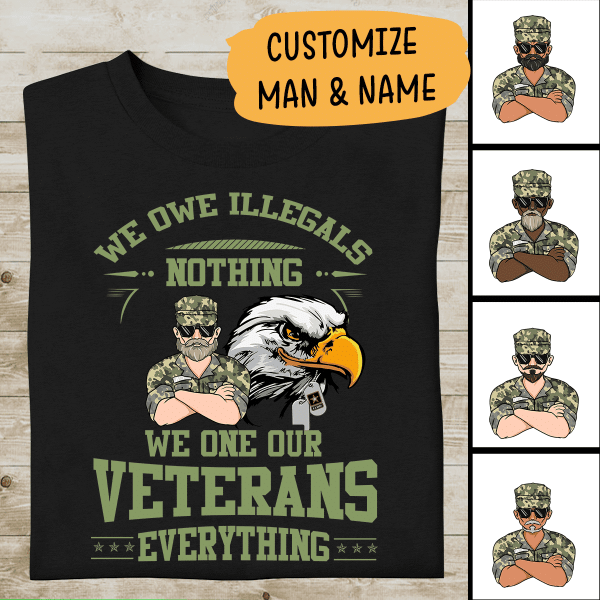 We Owe Illegals Nothing, We Owe Our Veterans Everything Personalized T-shirt, Mug, Best Gifts For Veterans Day