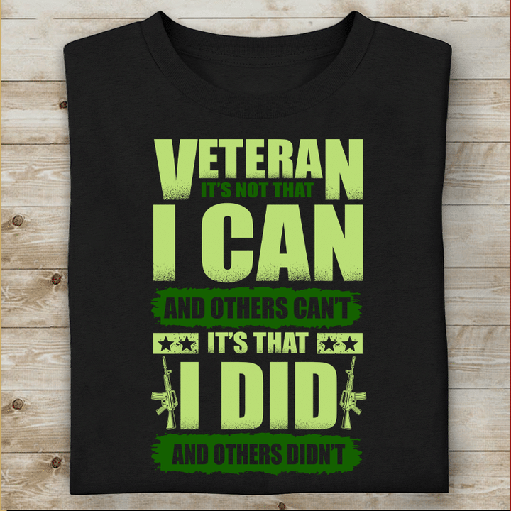 Veteran It's Not That I Can And Others Can't It's That I Did T-shirt Gift For Dad Papa
