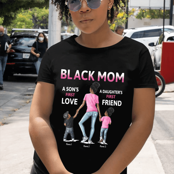 Personalized Name Black Mom a Son’s first love a Daughter’s first Friend T-shirt, Special Gift For Black Mom and Kids