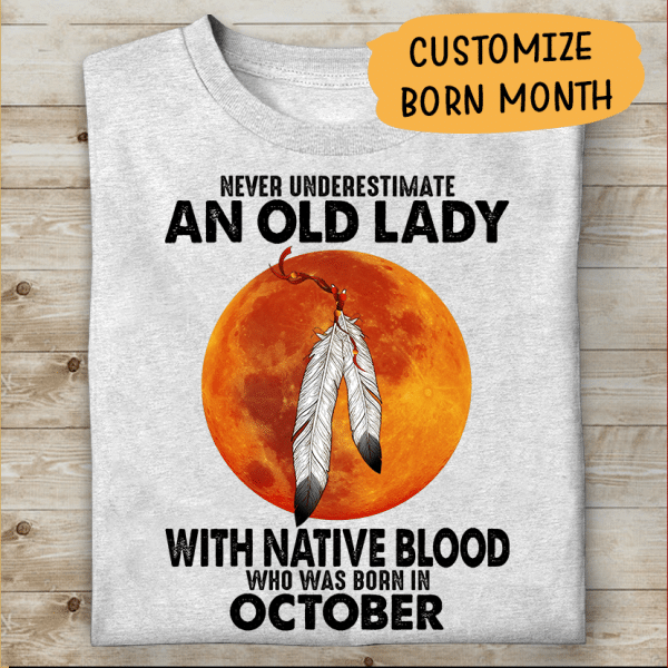 Never Underestimate An Old Lady With Native Blood Who Was Born In Personalized T-shirt, Mug, Best Gifts For Women And Friends