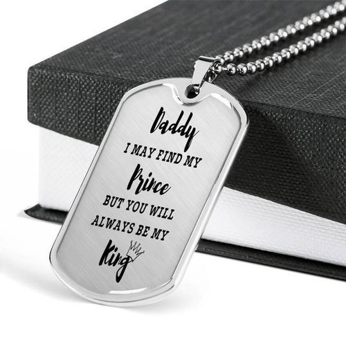 I May Find My Prince But You Will Always Be My King Dog Tag Necklace Gift For Dad