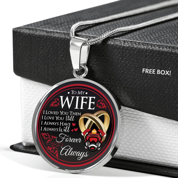 To My Wife I Love You Then I Love You Still Forever Always Firefighter Wife Circle Necklace