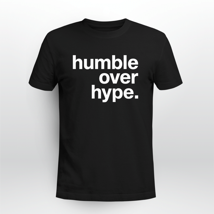 humble over hype shirt