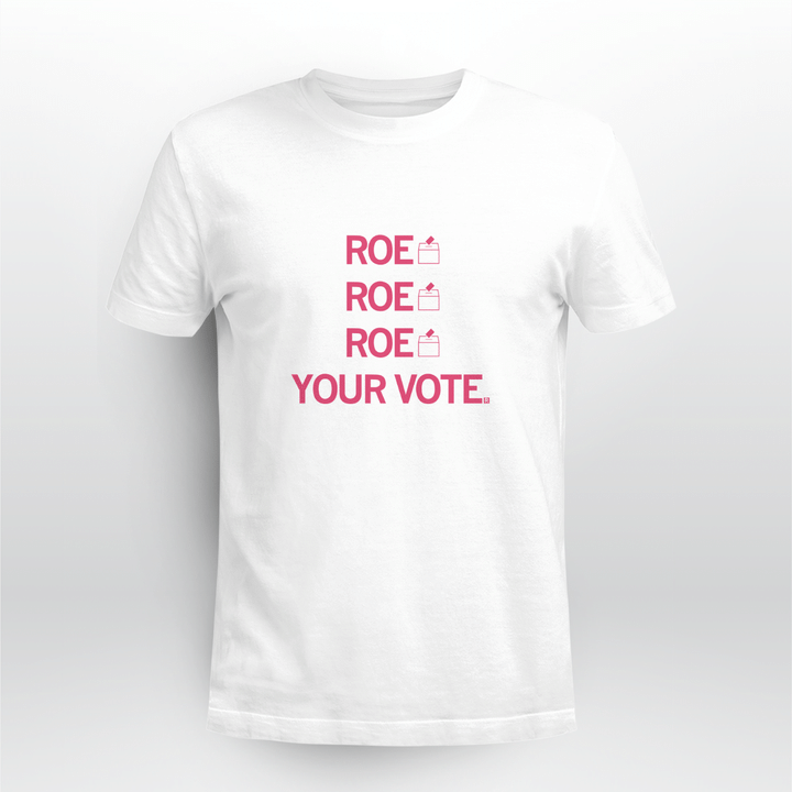 roe your vote shirt