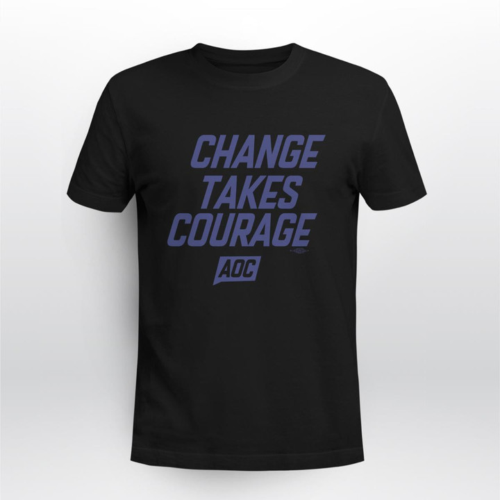 change takes courage organic shirt