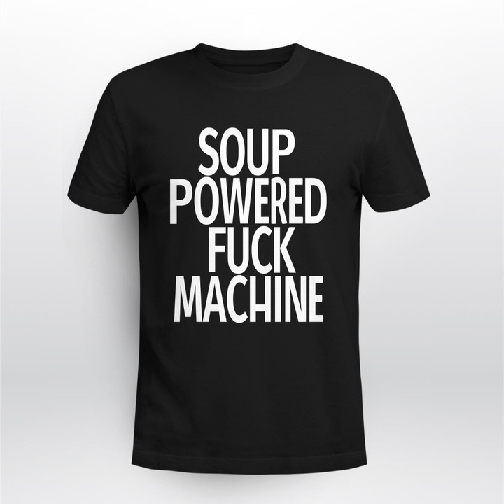 soup powered fuck machine shirt