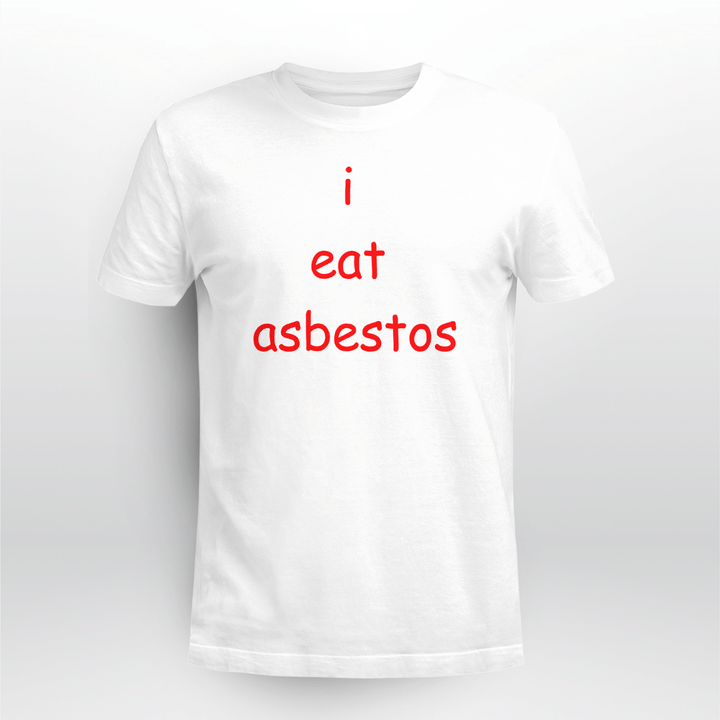 i eat asbestos t shirt