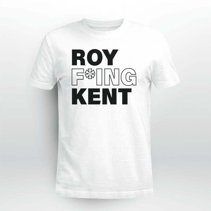 roy fuking kent shirt
