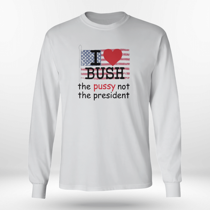 i love bush not the president sleeve