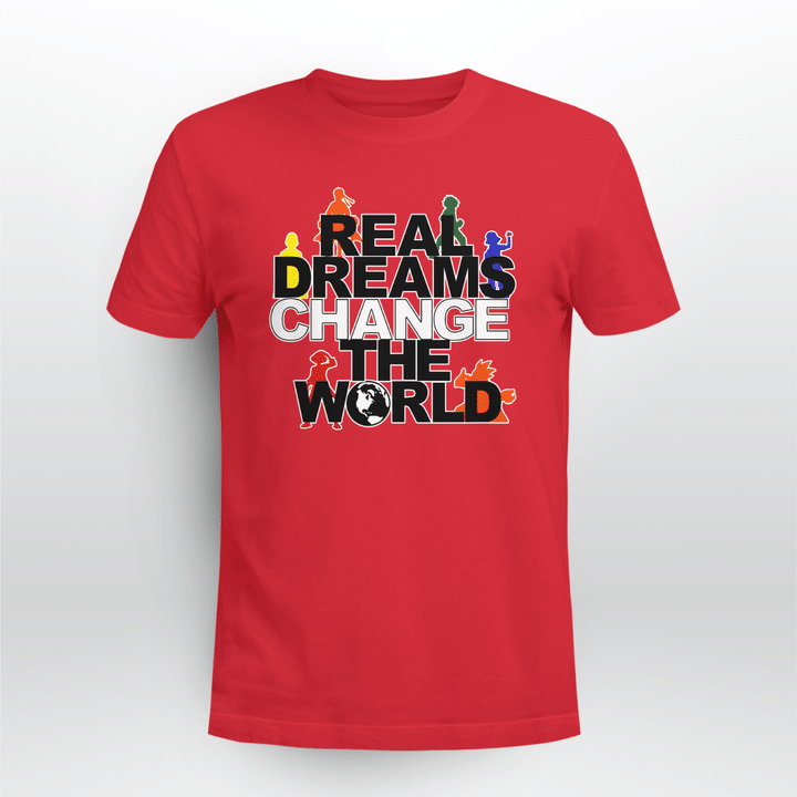 real dreams change the world shirts