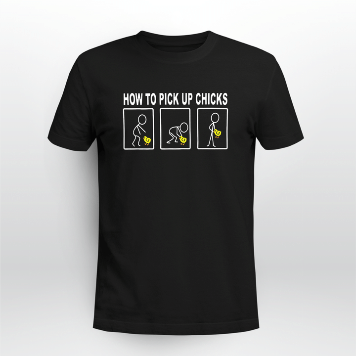 how to pick up chicks t shirt