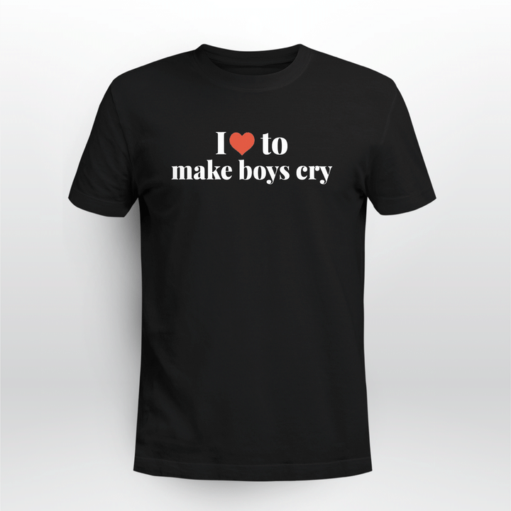 i love to make boys cry shirts