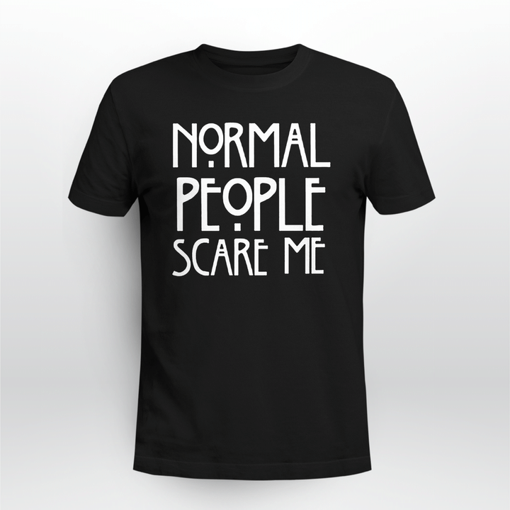 normal people scare me t shirt