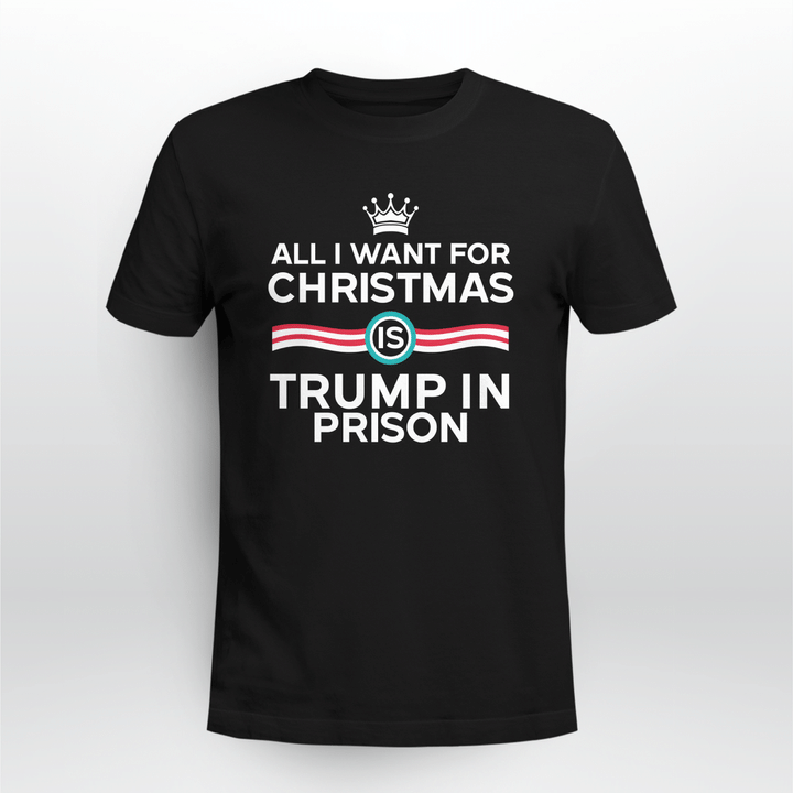 all i want for christmas is trump in prison shirt