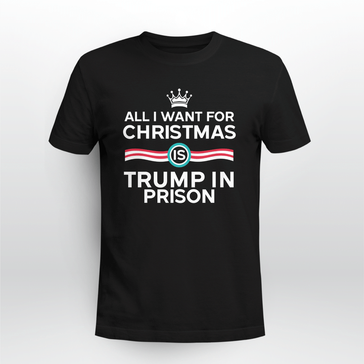 all i want for christmas is trump in prison shirts