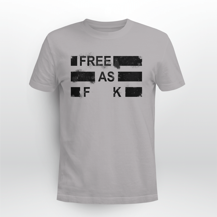 free as fuck shirt
