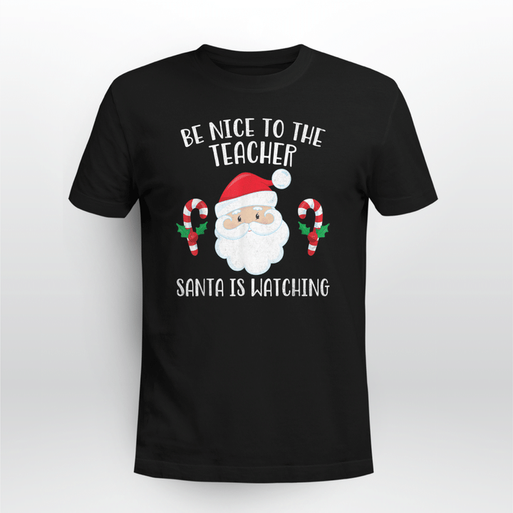 be nice to the teacher santa is watching shirt