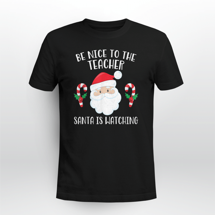 be nice to the teacher santa is watching shirts