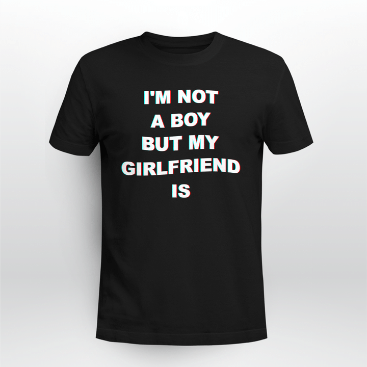im not a boy but my girlfriend is shirt