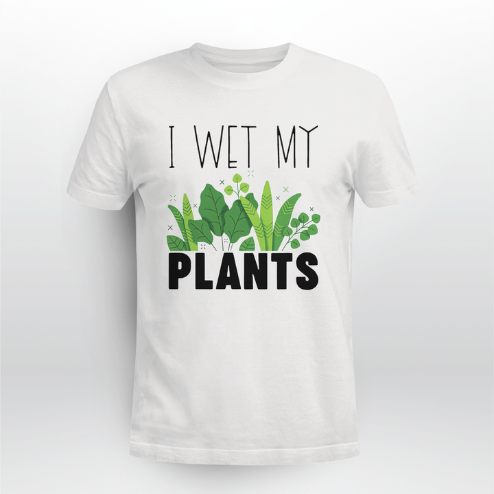 i wet my plants shirts
