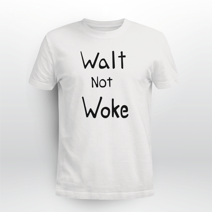 walt not woke t shirt