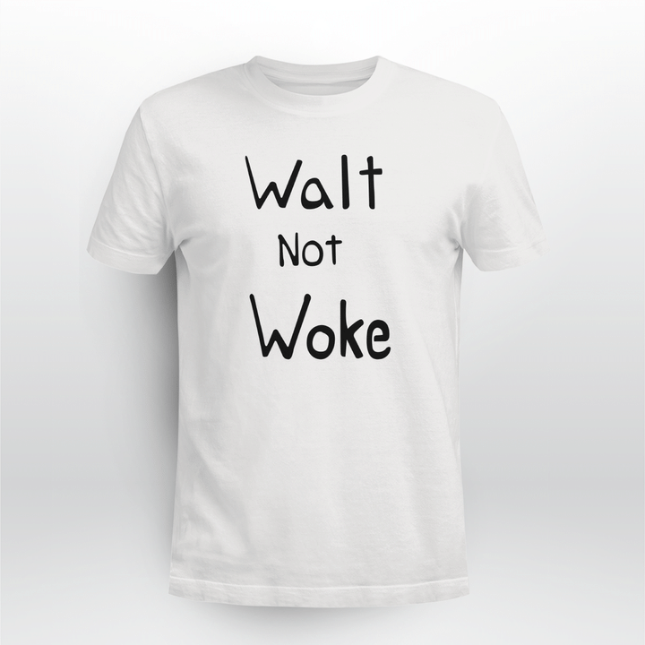 walt not woke shirt