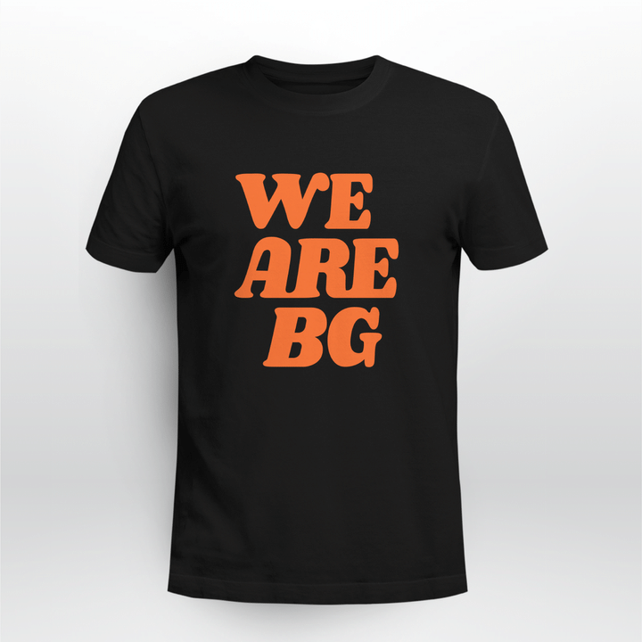 we are bg shirt