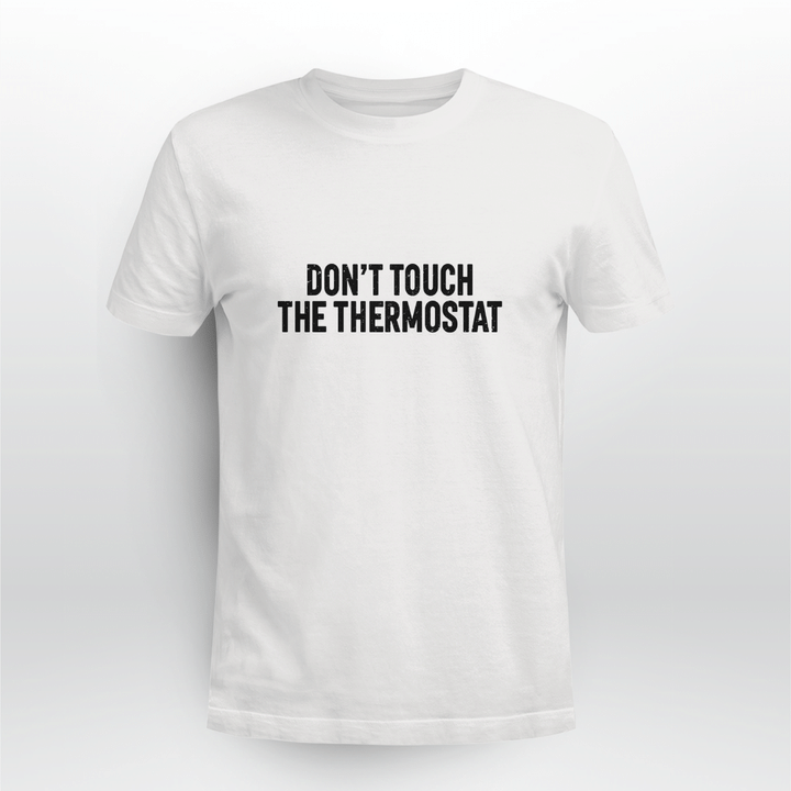 don't touch the thermostat shirt