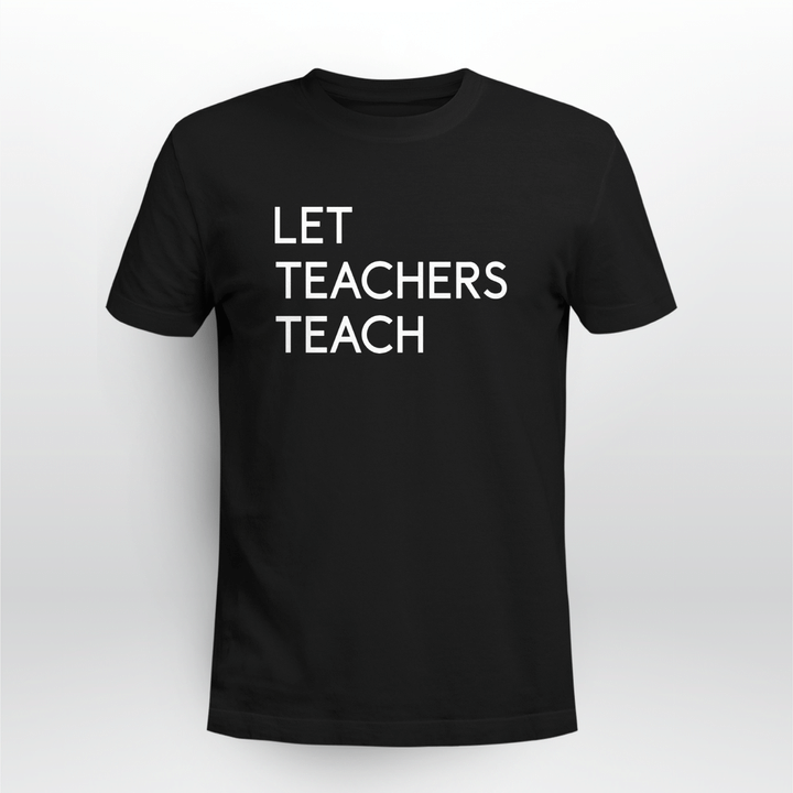 let teachers teach shirt