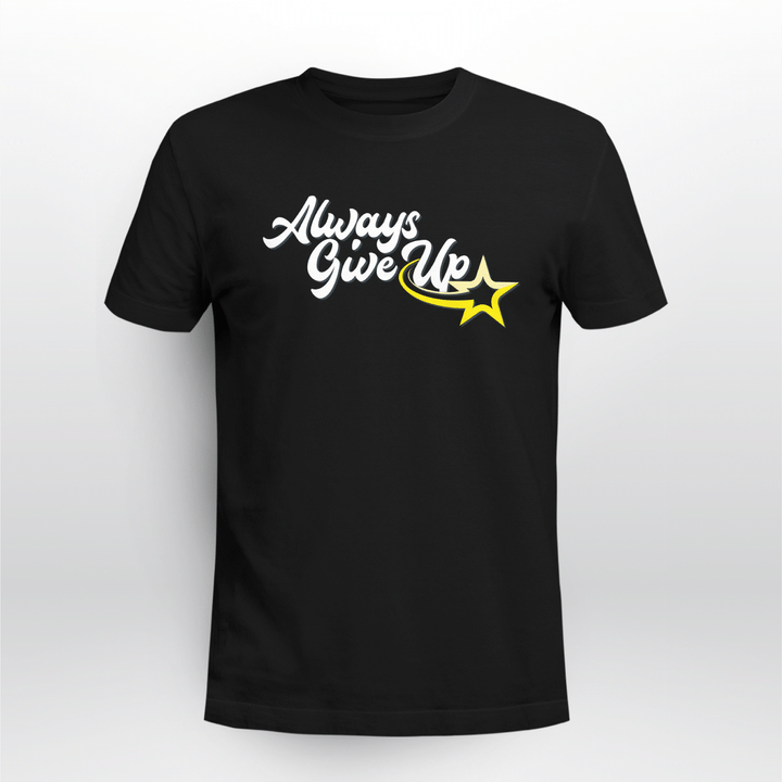 always give up 2.0 t-shirt