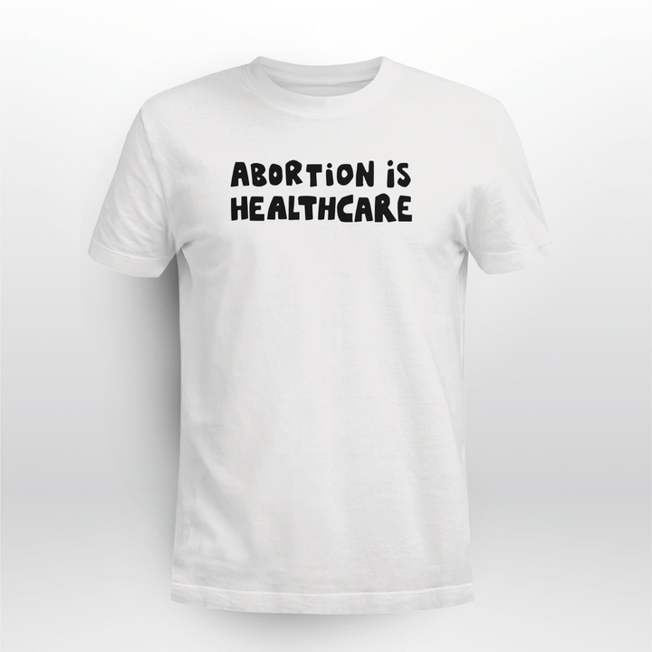 abortion is healthcare shirt